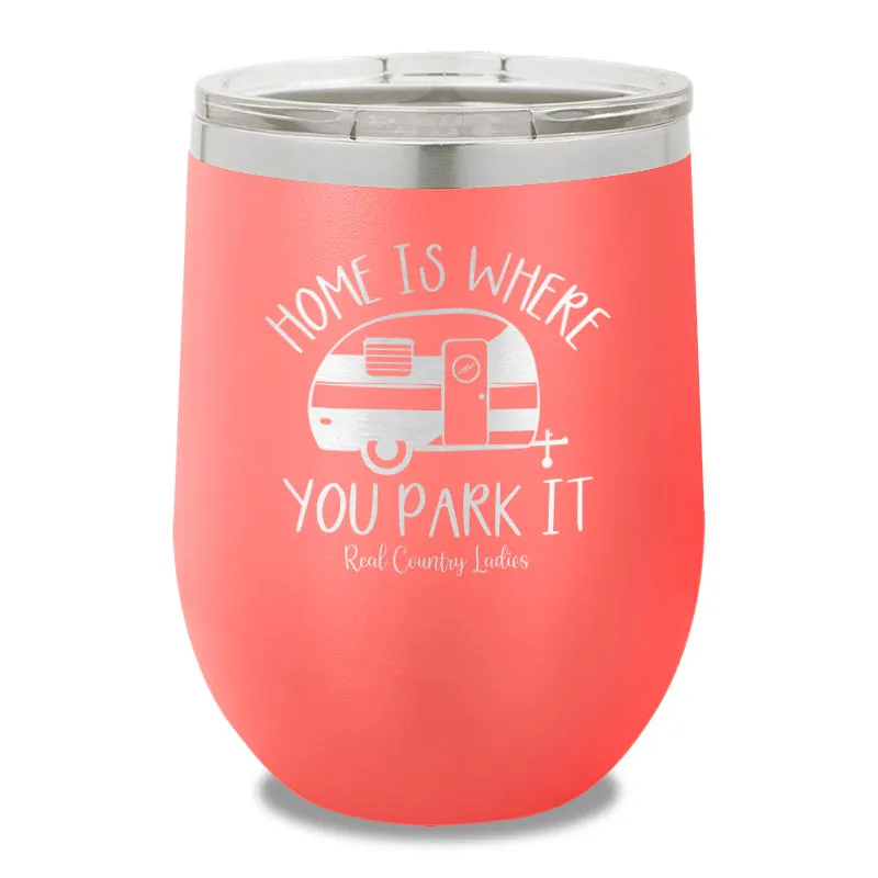 Home Is Where You Park It 12oz Stemless Wine Cup