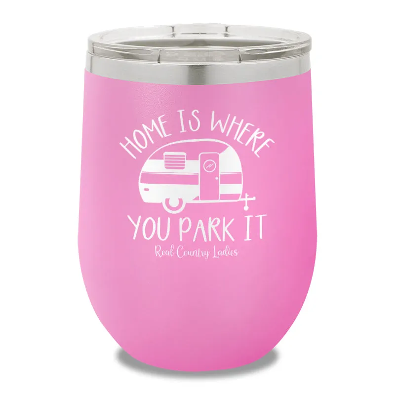 Home Is Where You Park It 12oz Stemless Wine Cup