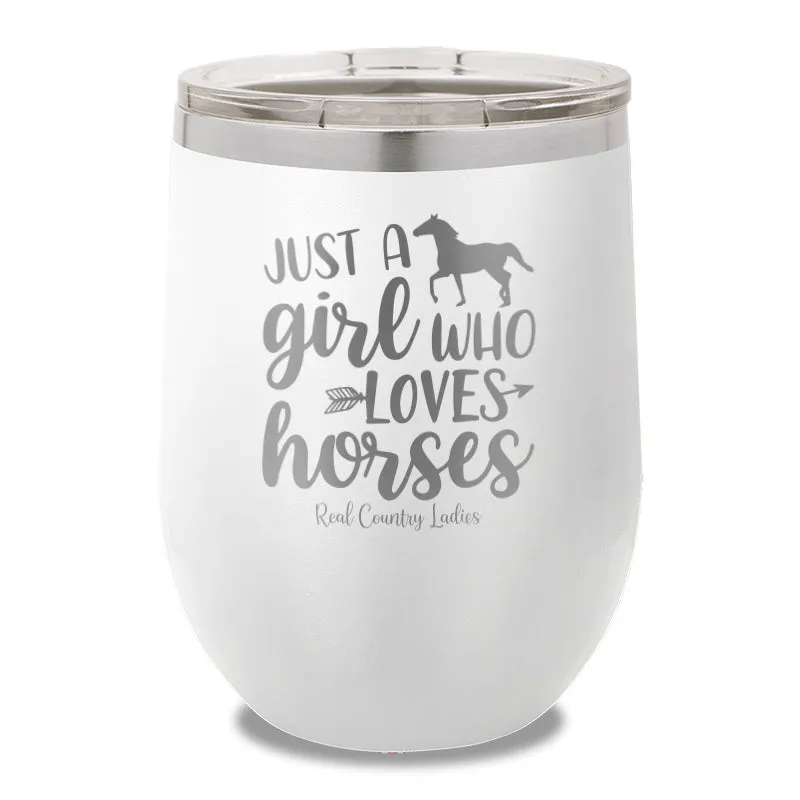 Just A Girl Who Loves Horses 12oz Stemless Wine Cup