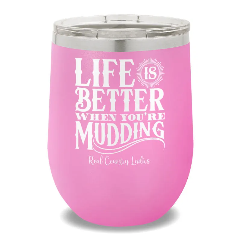 Life Is Better When You're Mudding 12oz Stemless Wine Cup