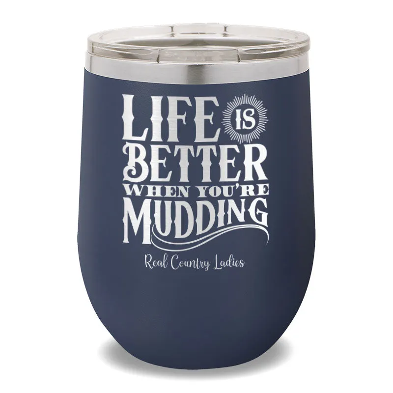 Life Is Better When You're Mudding 12oz Stemless Wine Cup